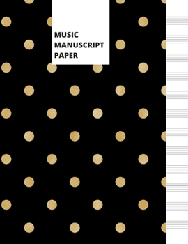 Paperback Music Manuscript Paper: Blank Sheet Music Notebook - Black With Gold Dots Book