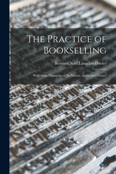 Paperback The Practice of Bookselling: With Some Opinions on Its Nature, Status and Future Book