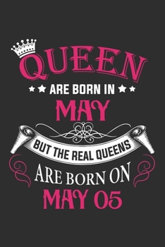 Queen Are Born In May But The Real Queens Are Born On May 05: Composition Notebook/Journal 6 x 9 With Notes and To Do List Pages, Perfect For Diary, Doodling, Happy Birthday Gift