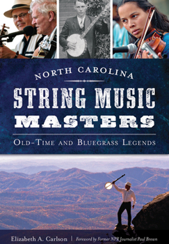 Paperback North Carolina String Music Masters: Old-Time and Bluegrass Legends Book