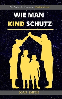 Paperback Wie Man Kind Schutz: Die Rolle der Eltern im Kinderschutz [German] Book
