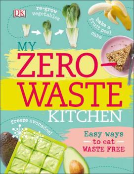 Hardcover My Zero-Waste Kitchen: Easy Ways to Eat Waste Free Book