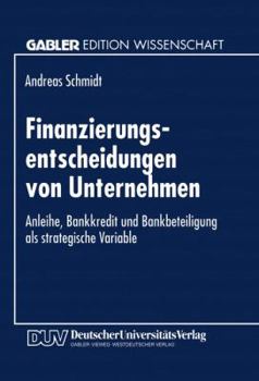 Finanzierungsentscheidungen Von Unternehmen: Anleihe, Bankkredit Und Bankbeteiligung ALS Strategische Variable