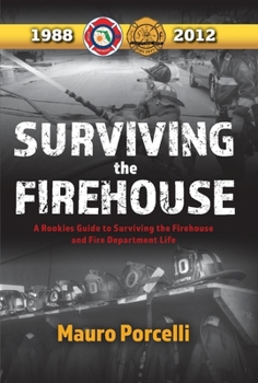 Hardcover Surviving the Firehouse: A Rookies Guide to Surviving the Firehouse and Fire Department Life Volume 1 Book