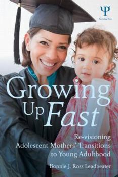 Paperback Growing Up Fast: Re-Visioning Adolescent Mothers' Transitions to Young Adulthood Book