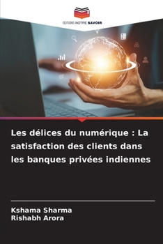 Les délices du numérique: La satisfaction des clients dans les banques privées indiennes (French Edition)
