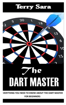 Paperback The Dart Master: Everything You Need To Know About the Dart Master for Beginners Book