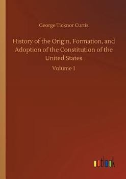 Paperback History of the Origin, Formation, and Adoption of the Constitution of the United States Book