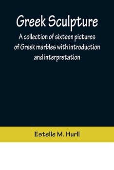 Paperback Greek Sculpture; A collection of sixteen pictures of Greek marbles with introduction and interpretation Book