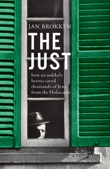 Hardcover The Just: How Six Unlikely Heroes Saved Thousands of Jews from the Holocaust Book