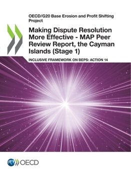 Making Dispute Resolution More Effective - MAP Peer Review Report, the Cayman Islands (Stage 1)
