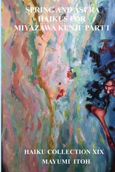 Paperback Spring and Asura: Haikus for Miyazawa Kenji Part I Book