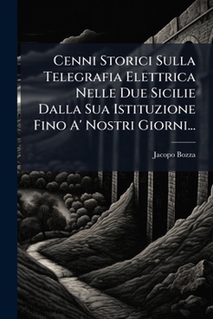 Paperback Cenni Storici Sulla Telegrafia Elettrica Nelle Due Sicilie Dalla Sua Istituzione Fino A' Nostri Giorni... [Italian] Book