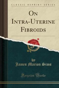 Paperback On Intra-Uterine Fibroids (Classic Reprint) Book