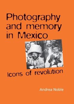 Hardcover Photography and memory in Mexico: Icons of Revolution Book