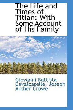 The Life and Times of Titian : With Some Account of His Family