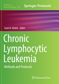 Chronic Lymphocytic Leukemia: Methods and Protocols - Book #1881 of the Methods in Molecular Biology