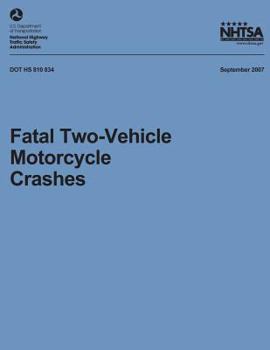 Paperback Fatal Two-Vehicle Motorcycle Crashes: NHTSA Technical Report DOT HS 810 834 Book