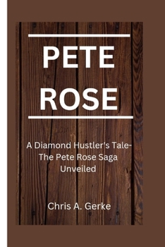 Paperback Pete Rose: A Diamond Hustler's Tale-The Pete Rose Saga Unveiled Book