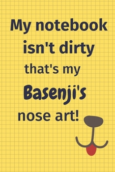 My Notebook Isn't Dirty That's My Basenji's Nose Art: For Basenji Dog Fans