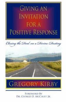 Paperback Giving An Invitation for a Positive Response: Closing the Deal on a Divine Destiny Book