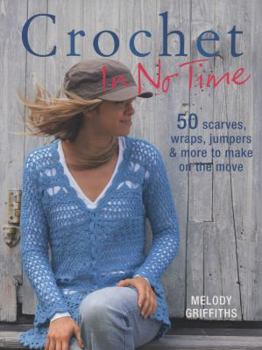 Paperback Crochet in No Time: 50 Scarves, Wraps, Jumpers & More to Make on the Move. Melody Griffiths Book