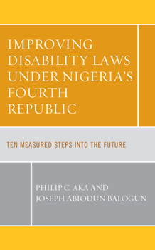 Hardcover Improving Disability Laws under Nigeria's Fourth Republic: Ten Measured Steps into the Future Book