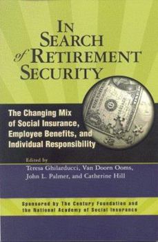 In Search Of Retirement Security: The Changing Mix Of Social Insurance, Employee Benefits, And Individual Responsibility (Conference of the National Academy of Social Insurance)