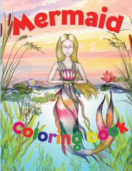 Mermaid Coloring Book: Amazing Mermaid Coloring Book for Kids Ages 4-8 44 Cute, Unique Coloring Pages A Coloring and Activity Book for Kids