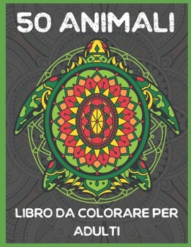 50 Animali Libro da colorare per adulti: mandala animali da colorare libri da colorare per rilassarsi e alleviare lo stress