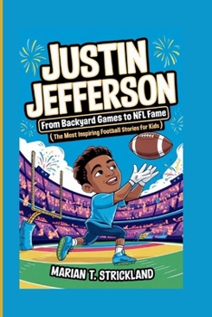JUSTIN JEFFERSON: From Backyard Games to NFL Fame(The Most Inspiring Football Stories for Kids)