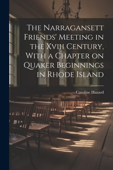 Paperback The Narragansett Friends' Meeting in the Xviii Century, With a Chapter on Quaker Beginnings in Rhode Island Book