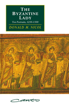 Paperback The Byzantine Lady: Ten Portraits, 1250 1500 Book