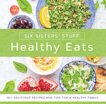 Paperback Healthy Eats with Six Sisters' Stuff: 101+ Delicious Recipes and Tips for a Healthy Family Book