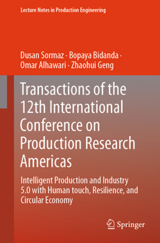 Hardcover Transactions of the 12th International Conference on Production Research Americas: Intelligent Production and Industry 5.0 with Human Touch, Resilienc Book