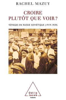 Believing Rather Than Seeing ?: Travels in Soviet Russia (1919-1939) / Croire plutôt que voir ?: Voyages en Russie soviétique (1919-1939) (French Edition)