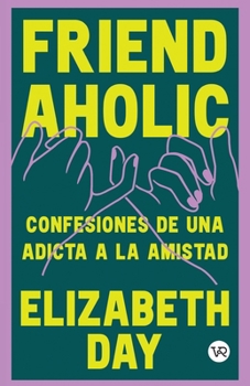 Paperback Friend Aholic: Confesiones de una adicta a la amistad [Spanish] Book