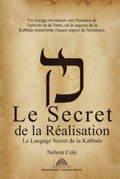 Paperback Le Secret de la Réalisation: Le Langage Secret de la Kabbale [French] Book