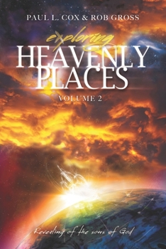 Paperback Exploring Heavenly Places Volume 2: Revealing of the sons of God Book