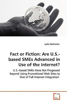Paperback Fact or Fiction: Are U.S.-based SMEs Advanced in Use of the Internet? - U.S.-based SMEs Have Not Progessed beyond Using Promotional Web Book