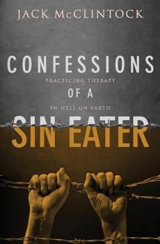 Paperback Confessions of a Sin Eater: Practicing Therapy in Hell on Earth Book