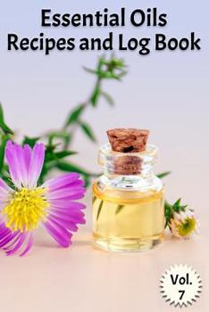 Paperback Essential Oils Recipes and Log Book Vol. 7: A Compact Journal to Track Oils, Recipes, and Practical Uses Book