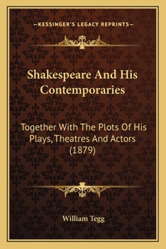 Paperback Shakespeare And His Contemporaries: Together With The Plots Of His Plays, Theatres And Actors (1879) Book