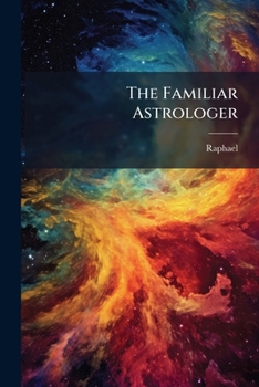 Paperback The Familiar Astrologer: And Easy Guide to Fate, Destiny, and Foreknowledge Book