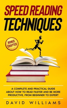 Paperback Speed Reading Techniques: A Complete and Practical Guide About How to Read Faster and Be More Productive, From Beginner to Expert Book