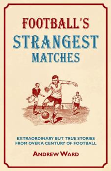 Hardcover Football's Strangest Matches: Extraordinary But True Stories from Over a Century of Football Book