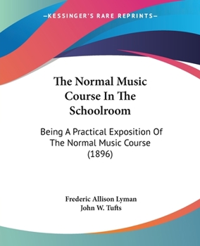 The Normal Music Course In The Schoolroom: Being A Practical Exposition Of The Normal Music Course