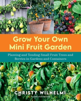 Paperback Grow Your Own Mini Fruit Garden: Planting and Tending Small Fruit Trees and Berries in Gardens and Containers Book