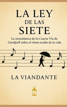 La Ley de las Siete: La enseñanza de la Cuarta Vía de Gurdjieff sobre el ritmo oculto de la vida