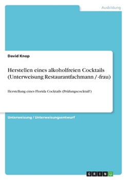 Paperback Herstellen eines alkoholfreien Cocktails (Unterweisung Restaurantfachmann / -frau): Herstellung eines Florida Cocktails (Prüfungscocktail!) [German] Book